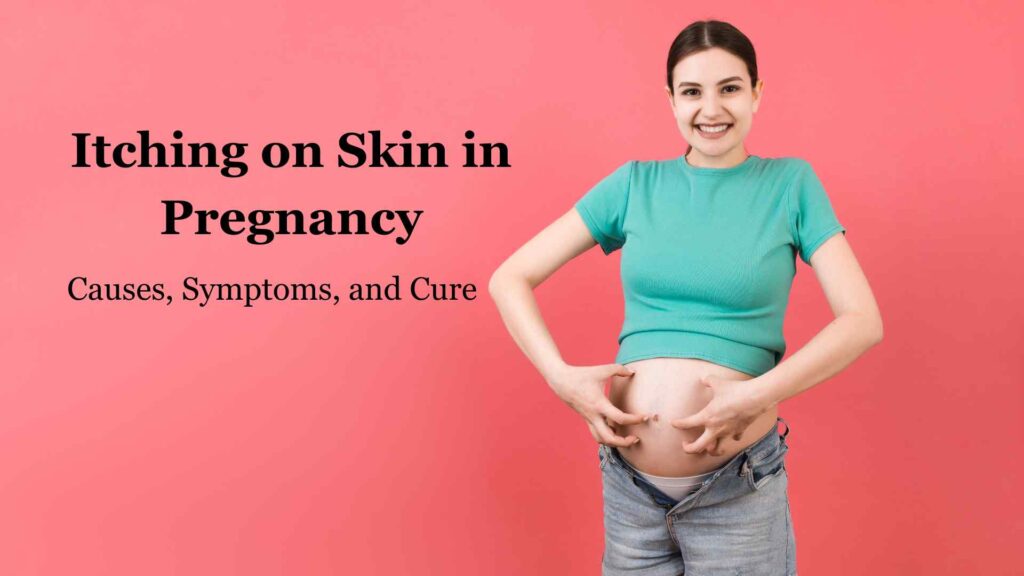 Itching on Skin in Pregnancy: Causes, Symptoms, and Cure