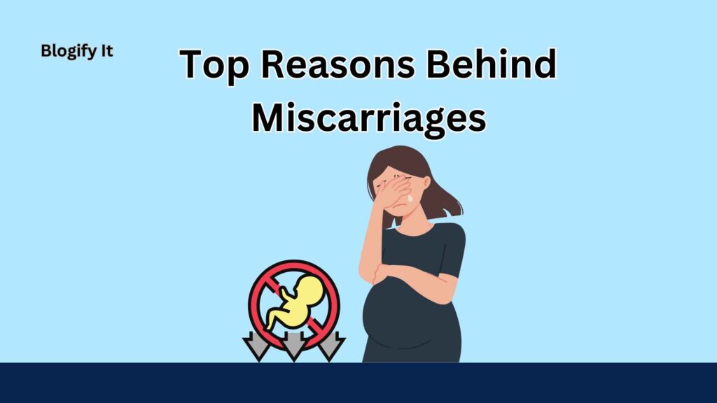 Top Reasons Behind Miscarriages: Everything You Should Know