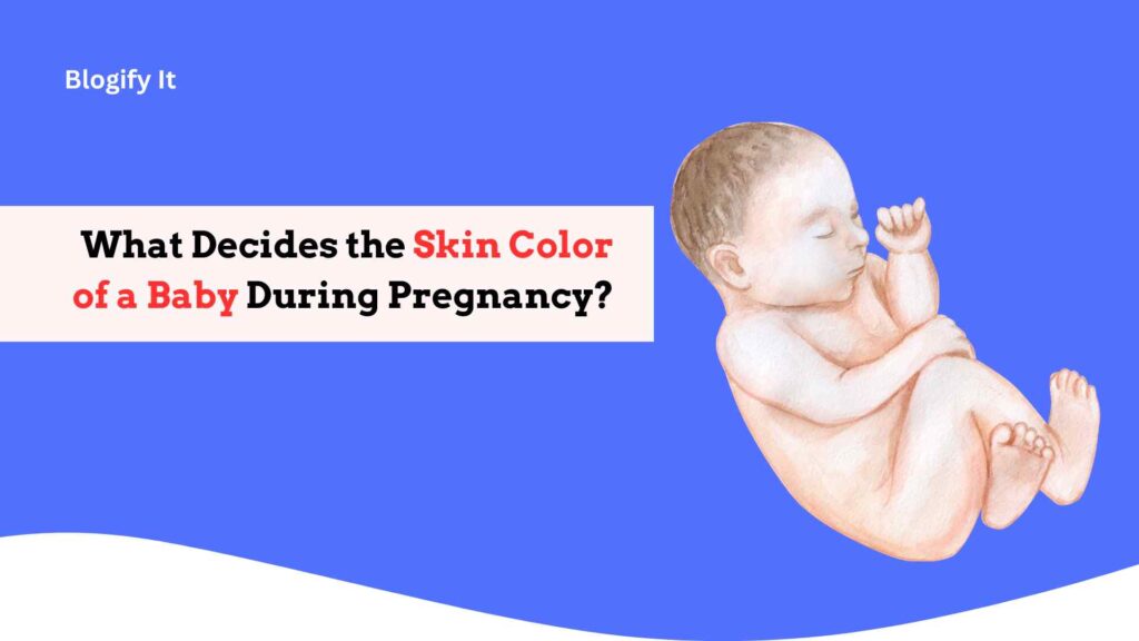 What Decides the Skin Color of a Baby During Pregnancy? 