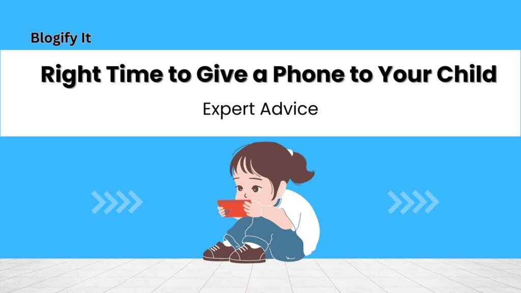 Right Time to Give a Phone to Your Child Expert Advice