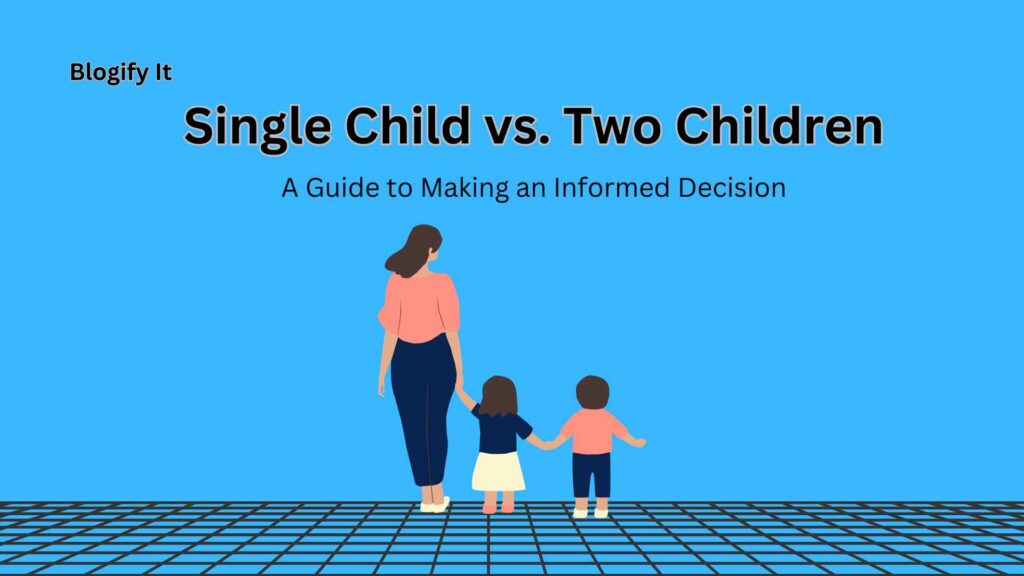 Single Child vs. Two Children: A Guide to Making an Informed Decision