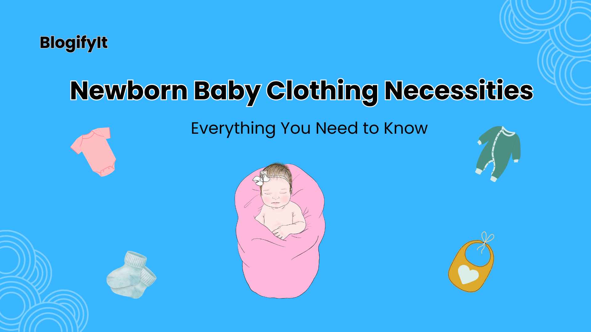 Newborn Baby Clothing Necessities: Everything You Need to Know