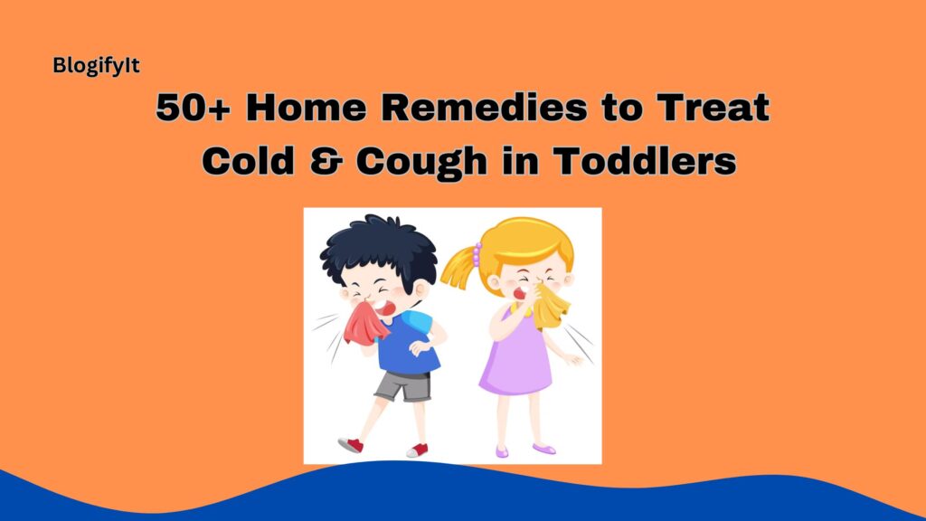 50+ Home Remedies to Treat Cold & Cough in Toddlers