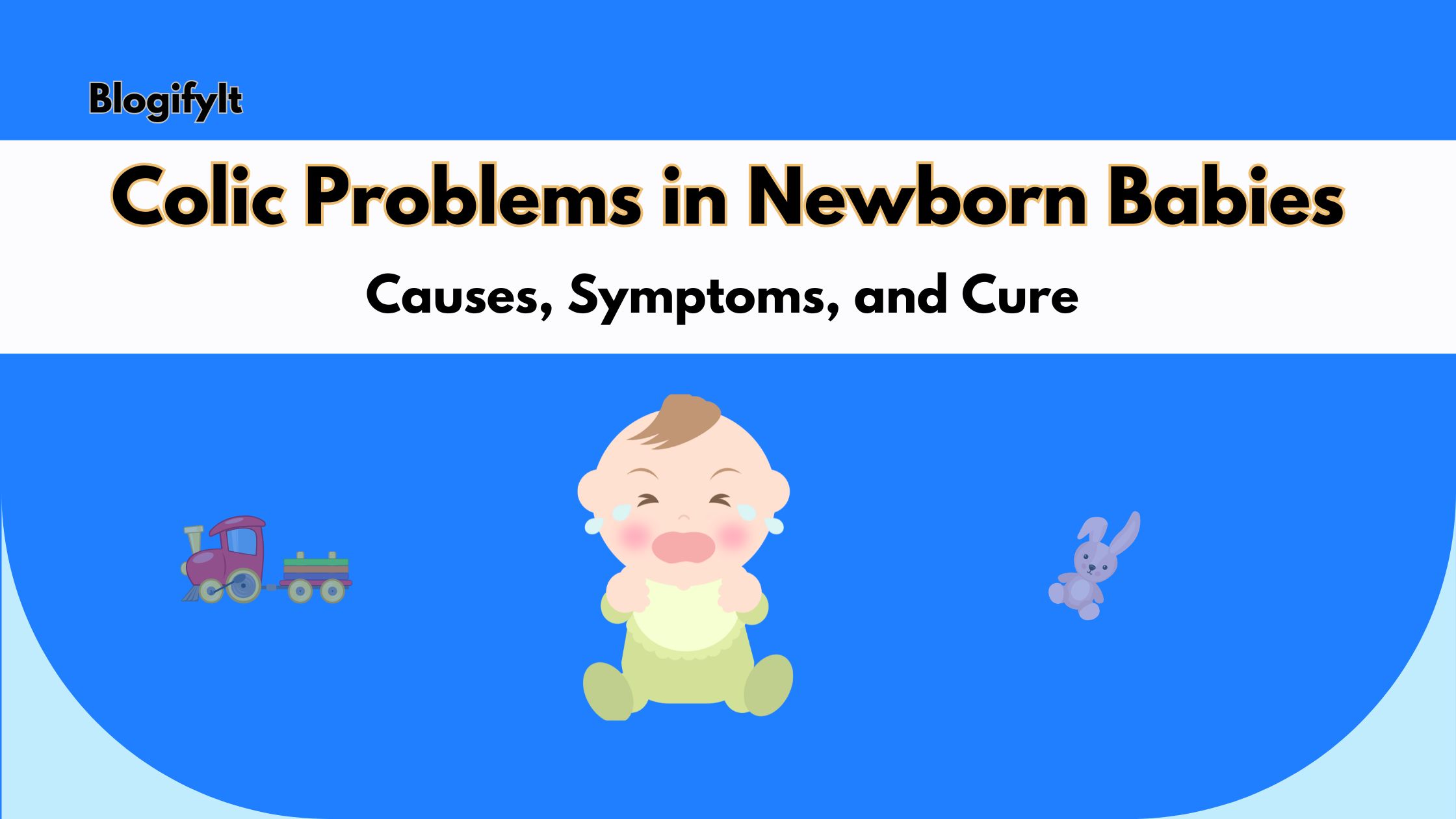 Colic Problems in Newborn Babies: Causes, Symptoms, and Cure