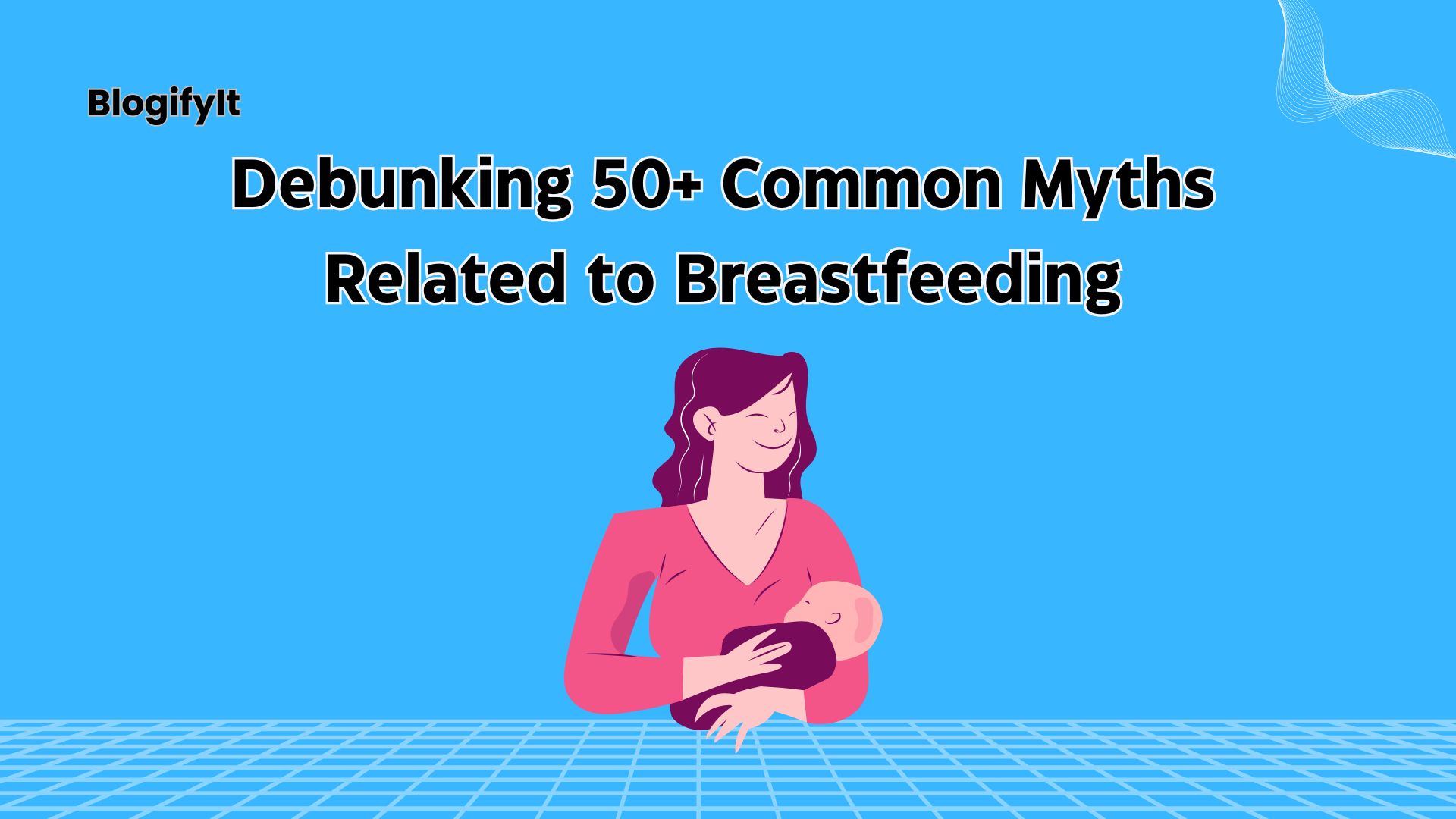 Debunking 50+ Common Myths Related to Breastfeeding: Discover the Facts!