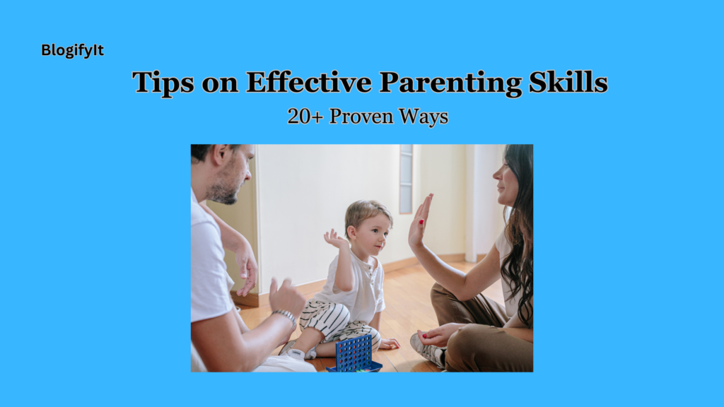 Tips on Effective Parenting Skills 20+ Proven Ways