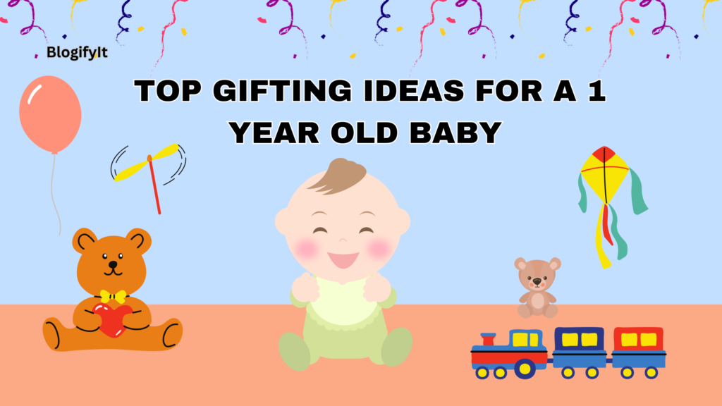 Top Gifting Ideas for a 1 Year Old Baby 